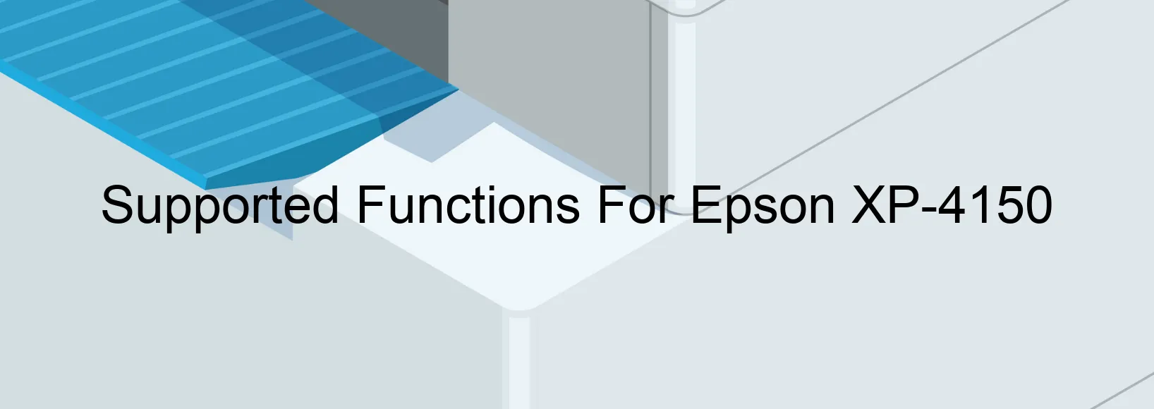 supported-functions-for-epson-xp-4150.webp