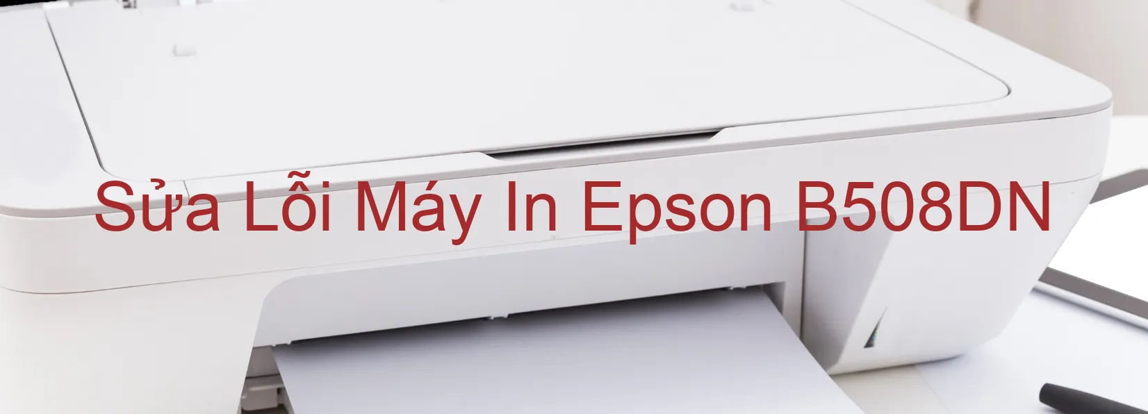 Sửa Lỗi Máy In Epson B508DN