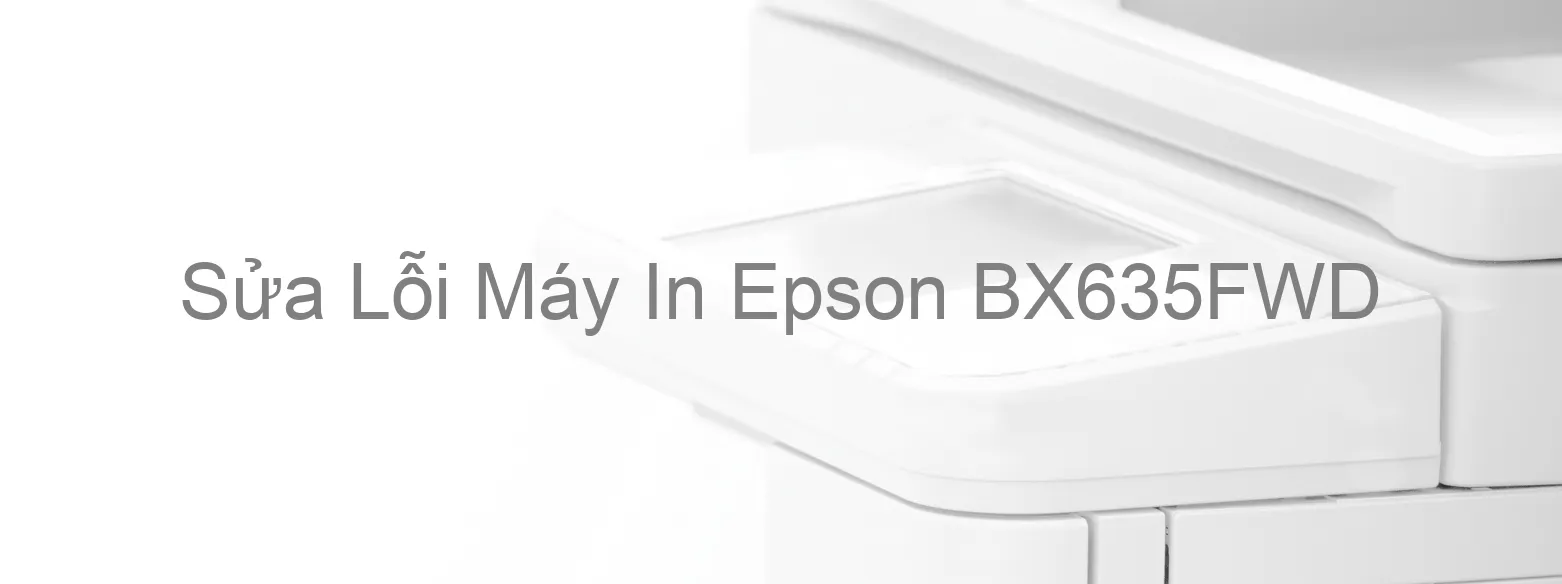 Sửa Lỗi Máy In Epson BX635FWD