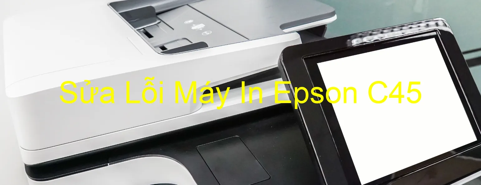 Sửa Lỗi Máy In Epson C45