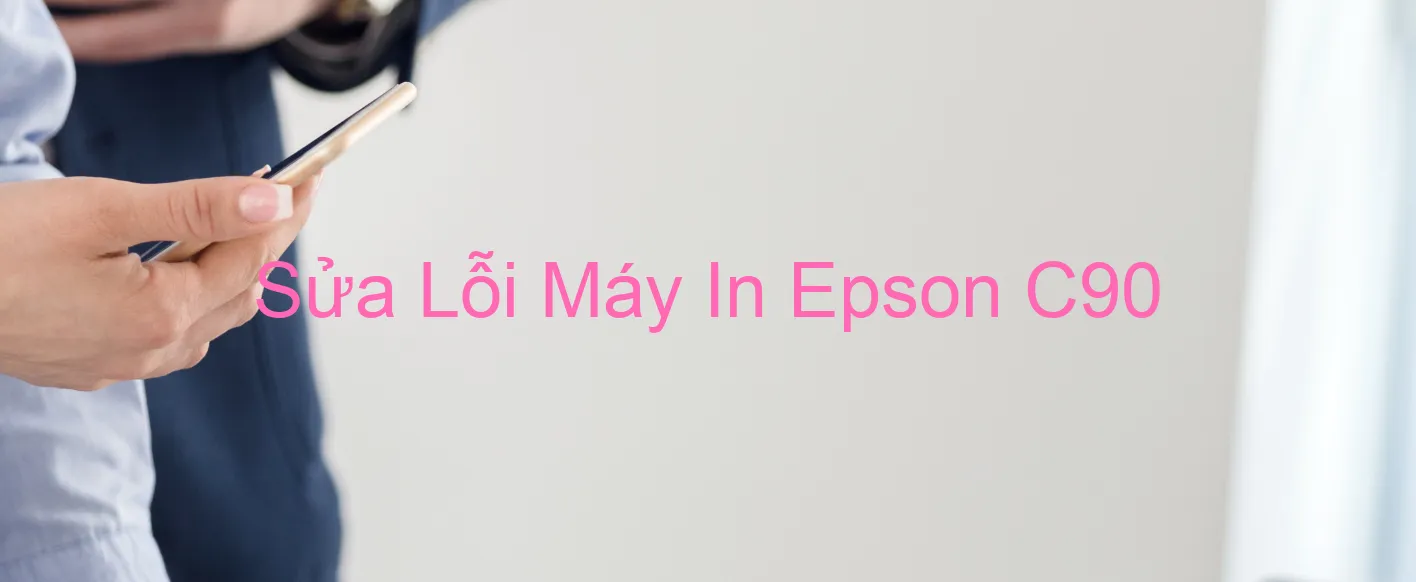 Sửa Lỗi Máy In Epson C90