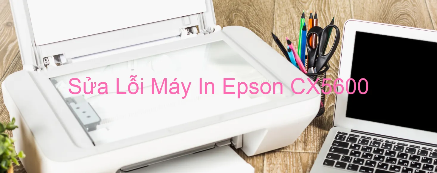 Sửa Lỗi Máy In Epson CX5600