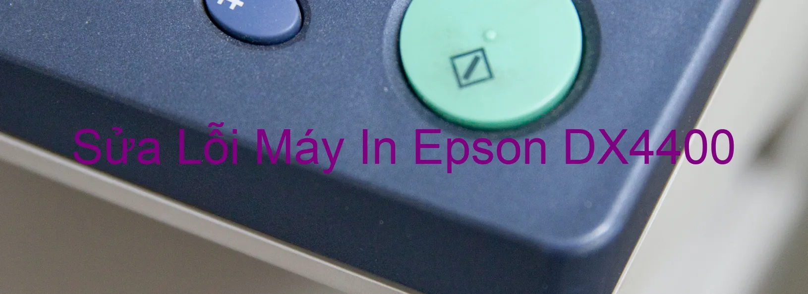 Sửa Lỗi Máy In Epson DX4400