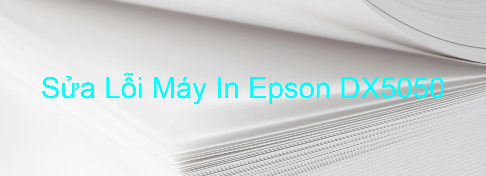 Sửa Lỗi Máy In Epson DX5050