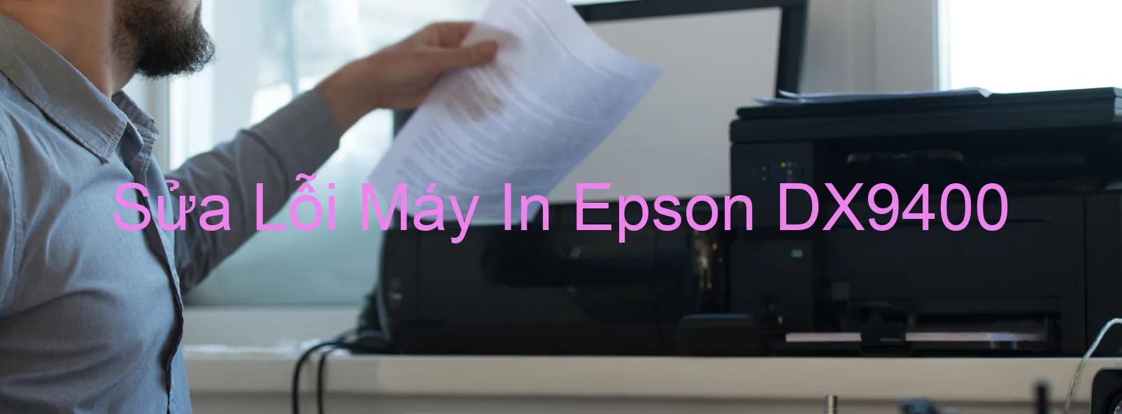 Sửa Lỗi Máy In Epson DX9400