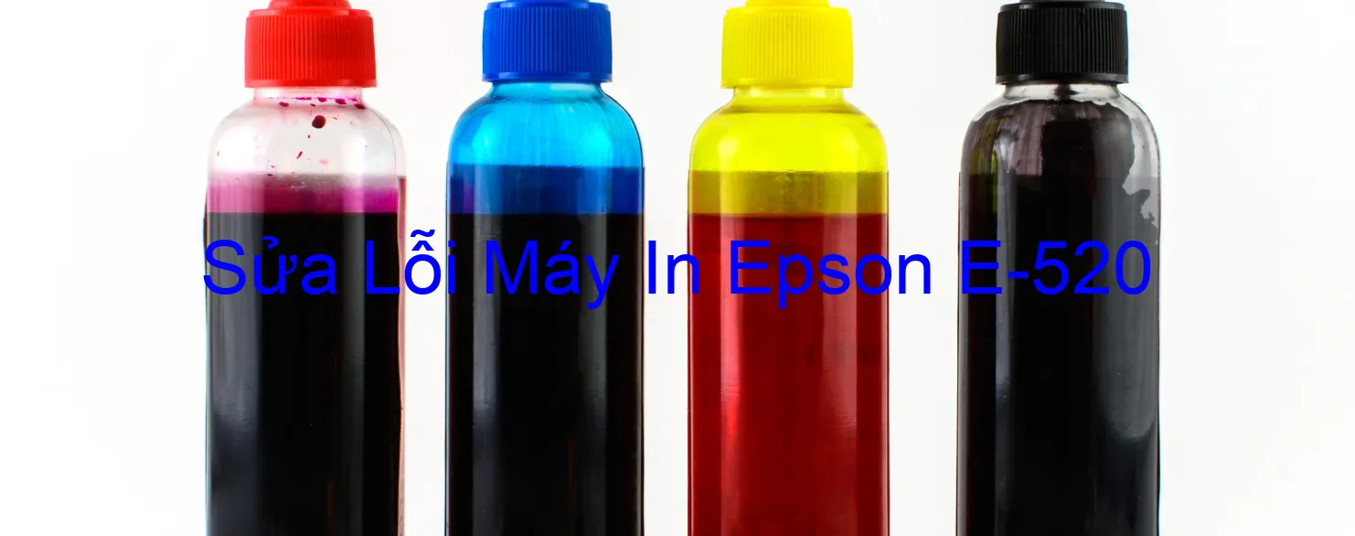Sửa Lỗi Máy In Epson E-520 Sửa Lỗi Máy In Epson E-520