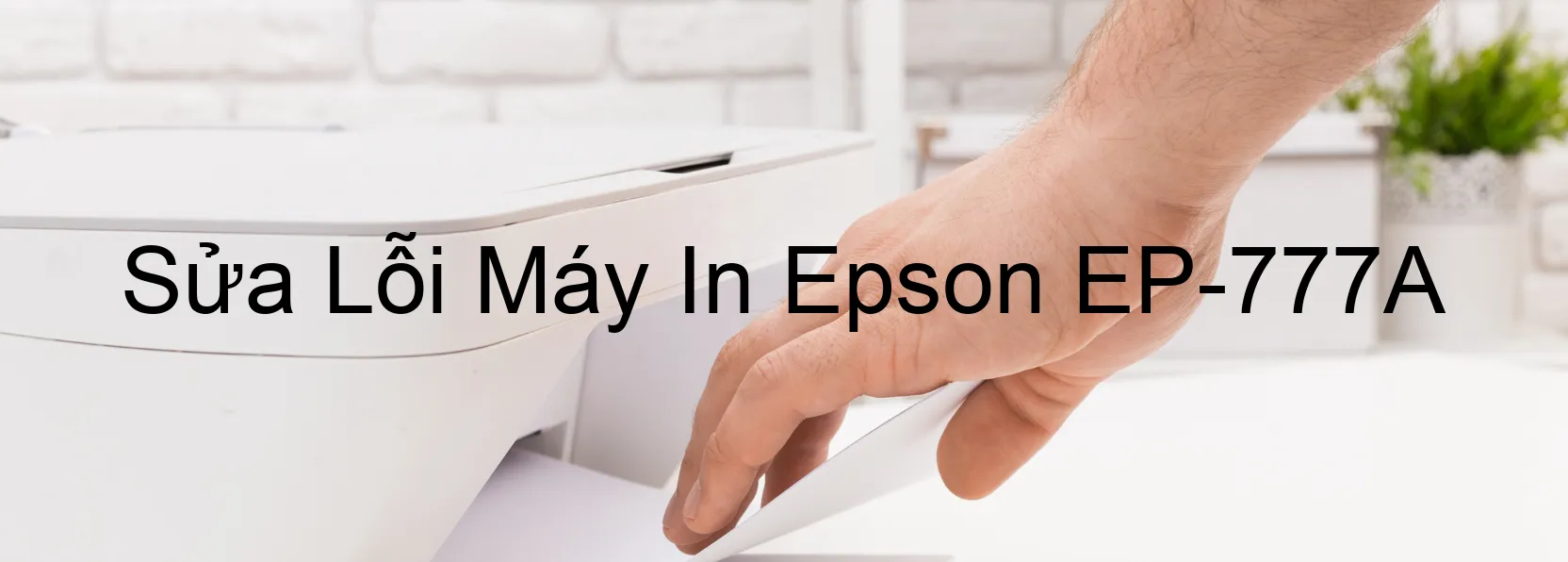 Sửa Lỗi Máy In Epson EP-777A