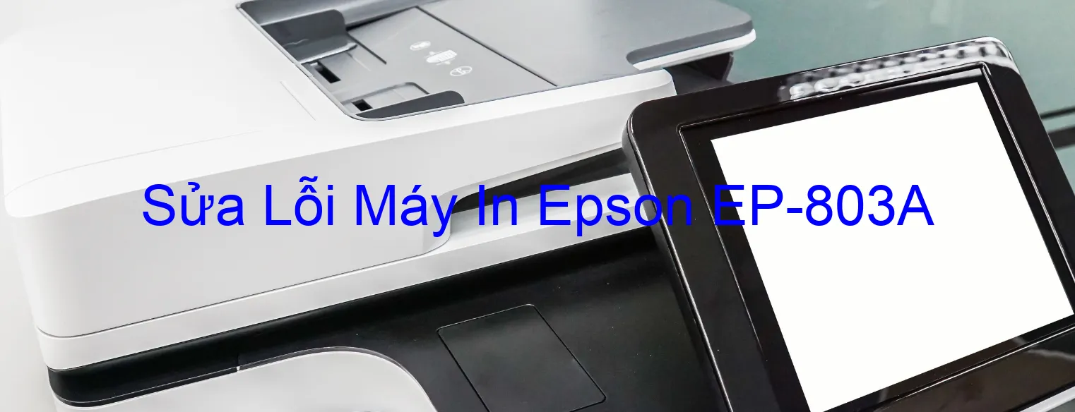 Sửa Lỗi Máy In Epson EP-803A