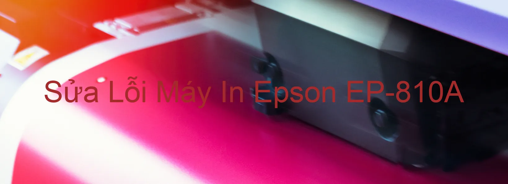 Sửa Lỗi Máy In Epson EP-810A