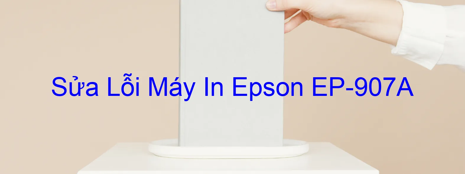 Sửa Lỗi Máy In Epson EP-907A