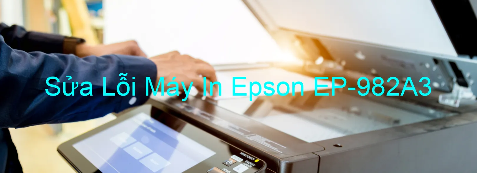 Sửa Lỗi Máy In Epson EP-982A3