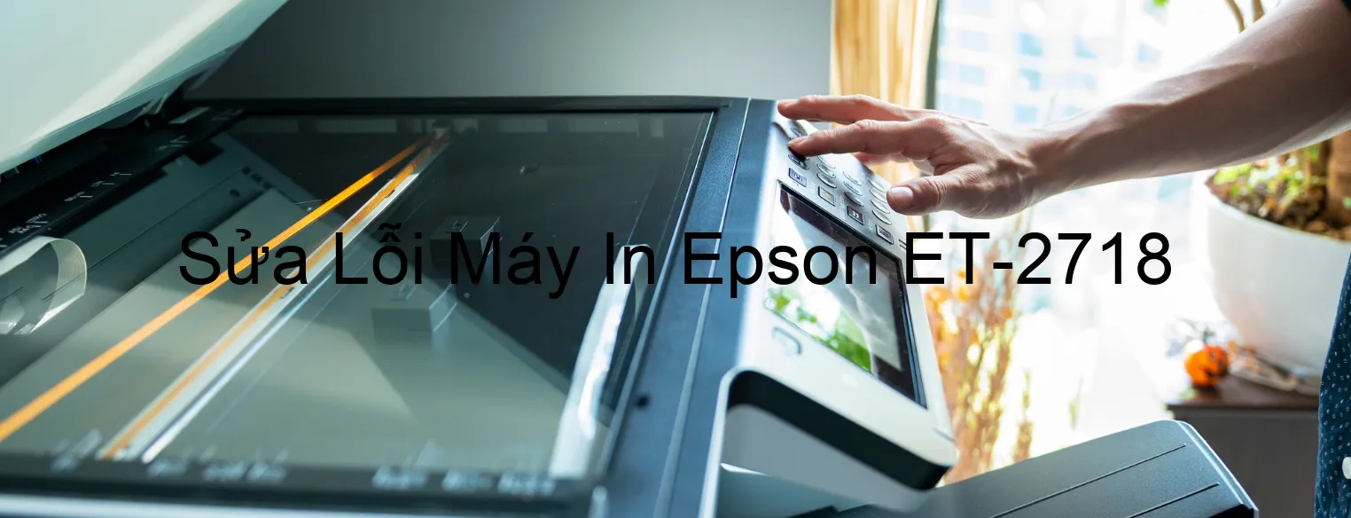 Sửa Lỗi Máy In Epson ET-2718