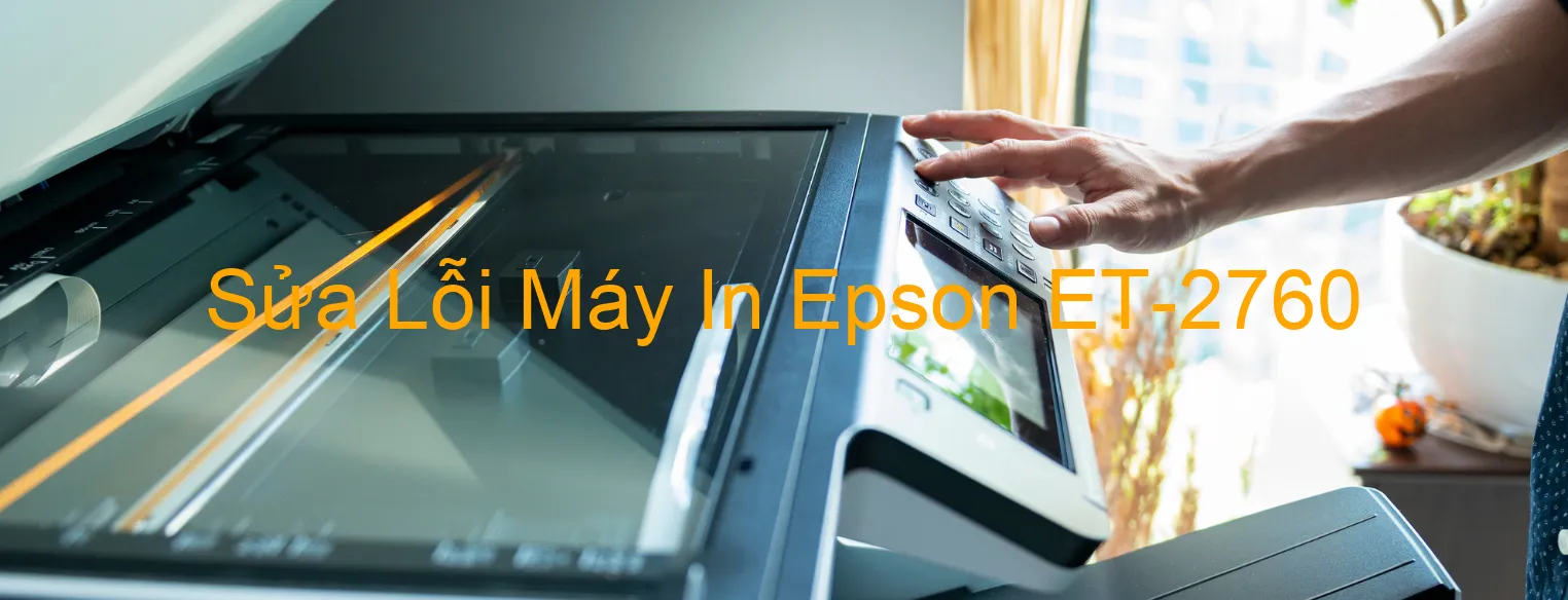 Sửa Lỗi Máy In Epson ET-2760