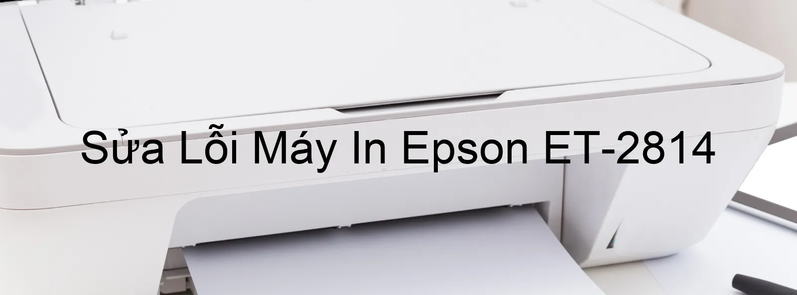 Sửa Lỗi Máy In Epson ET-2814