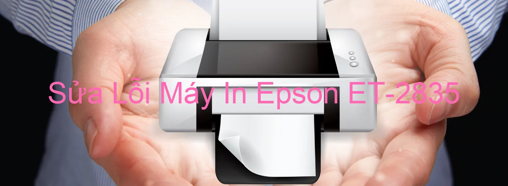 Sửa Lỗi Máy In Epson ET-2835