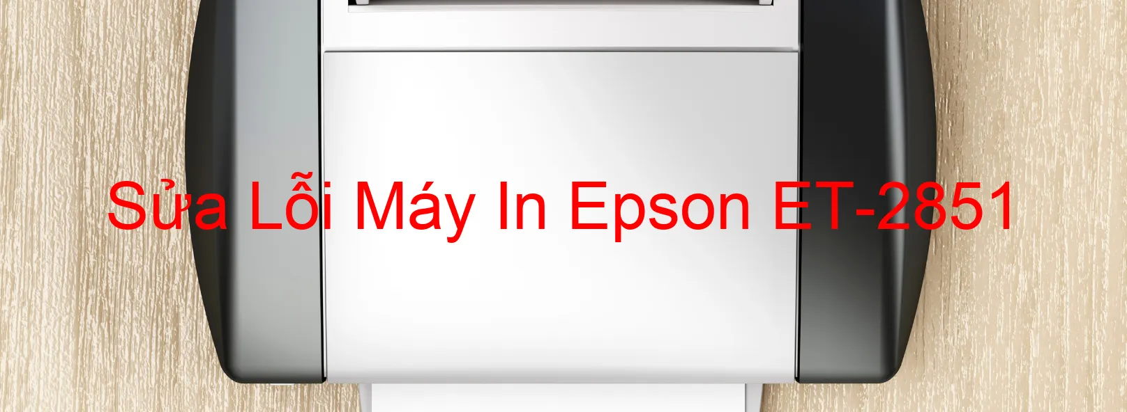 Sửa Lỗi Máy In Epson ET-2851