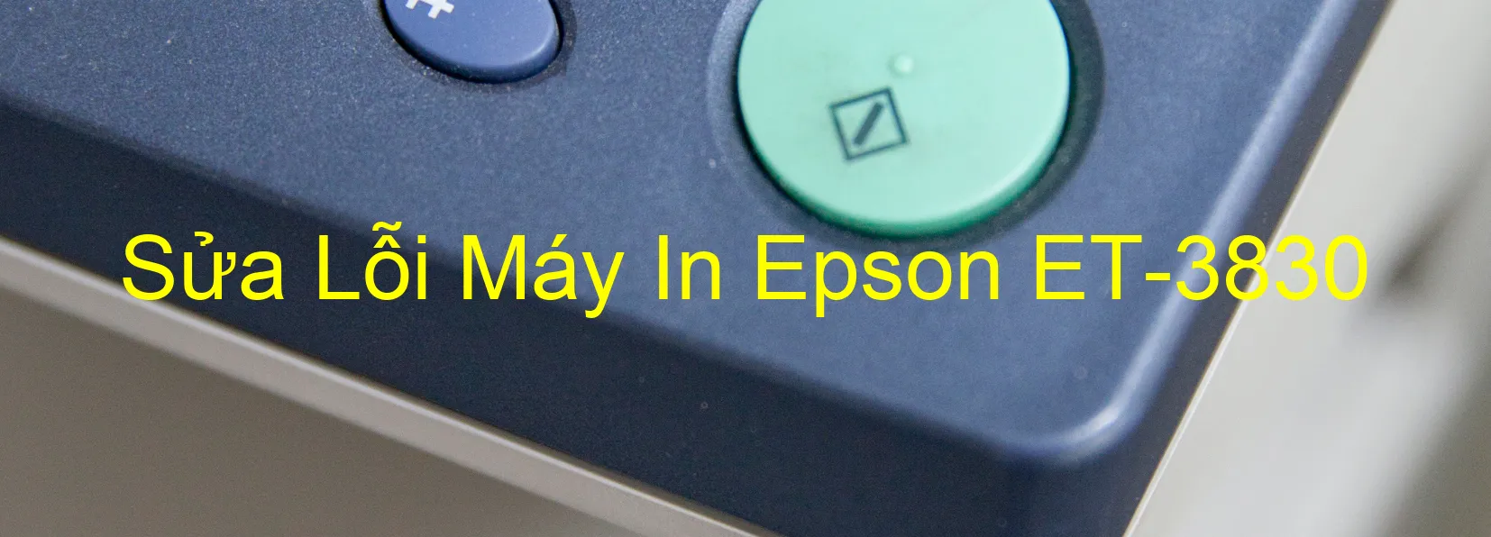 Sửa Lỗi Máy In Epson ET-3830