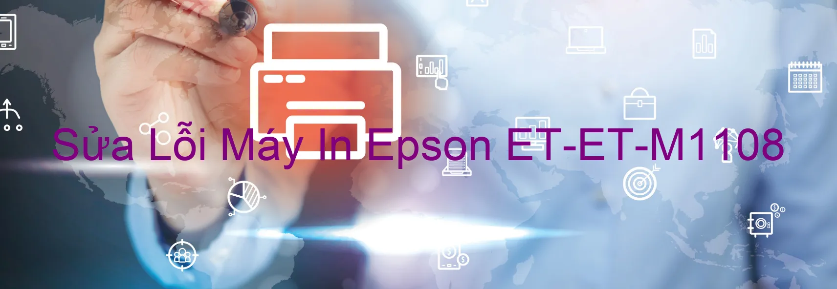 Sửa Lỗi Máy In Epson ET-ET-M1108