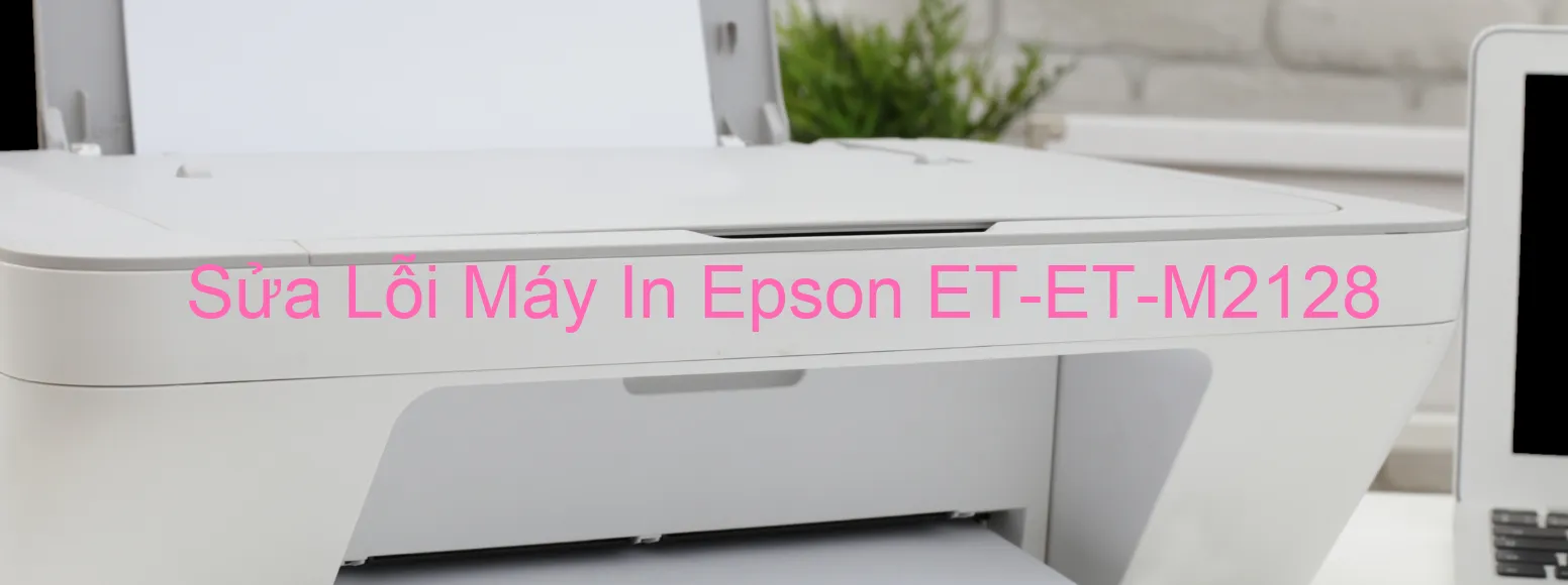 Sửa Lỗi Máy In Epson ET-ET-M2128