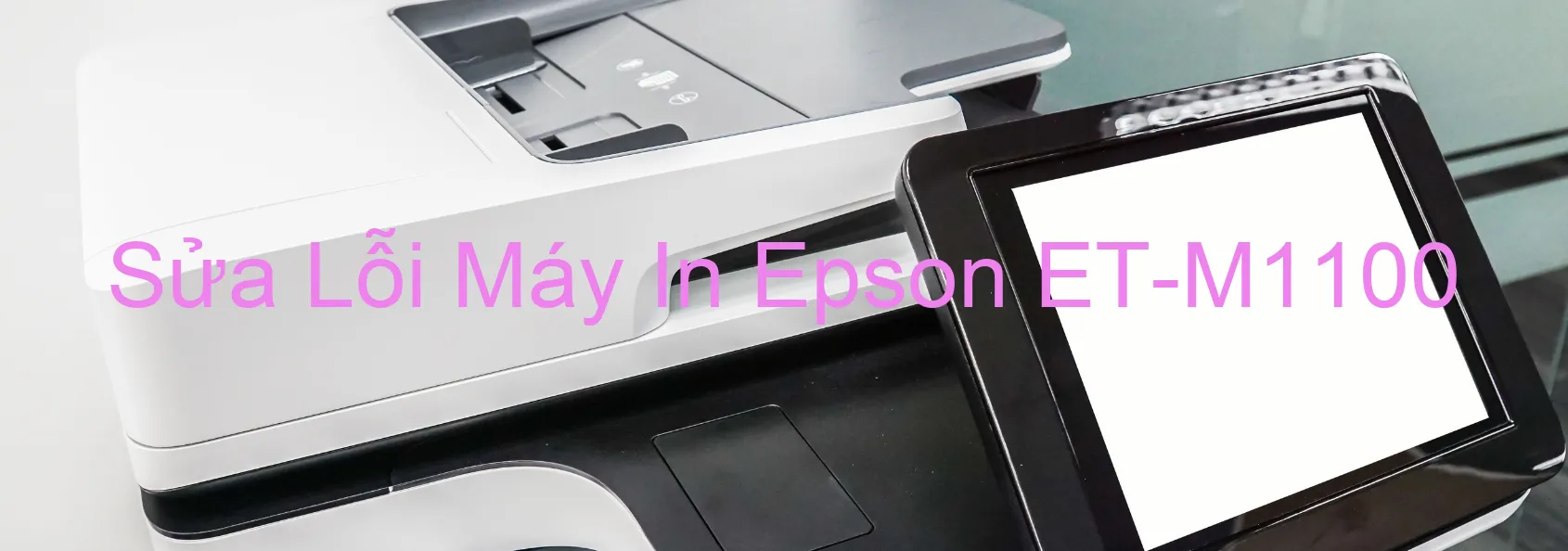 Sửa Lỗi Máy In Epson ET-M1100