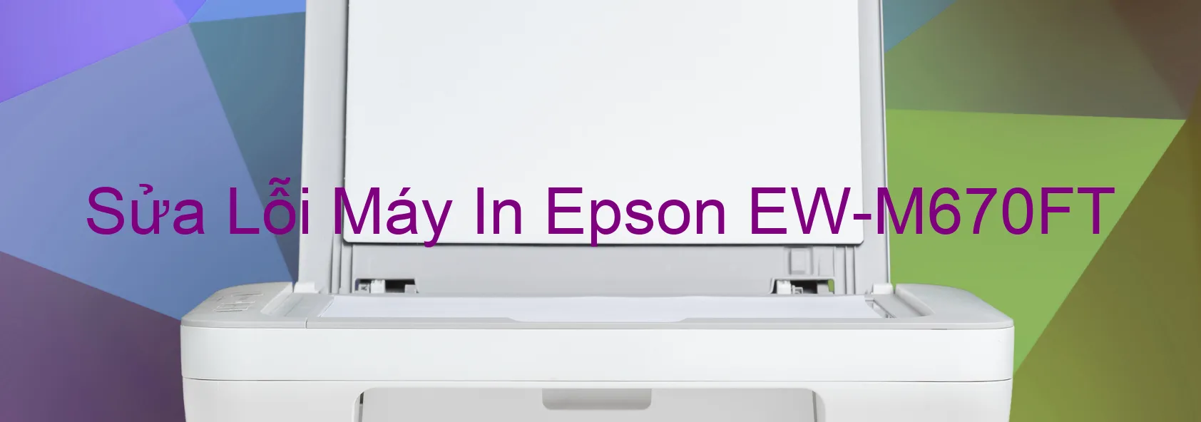 Sửa Lỗi Máy In Epson EW-M670FT