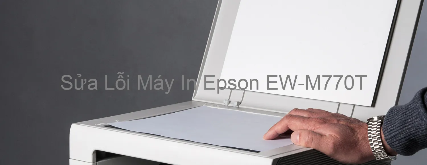 Sửa Lỗi Máy In Epson EW-M770T