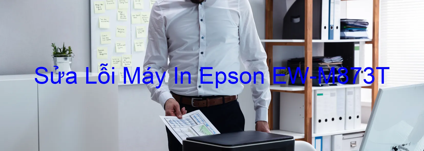 Sửa Lỗi Máy In Epson EW-M873T