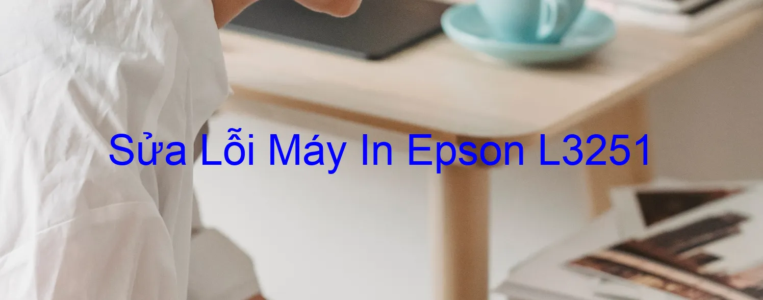 Sửa Lỗi Máy In Epson L3251