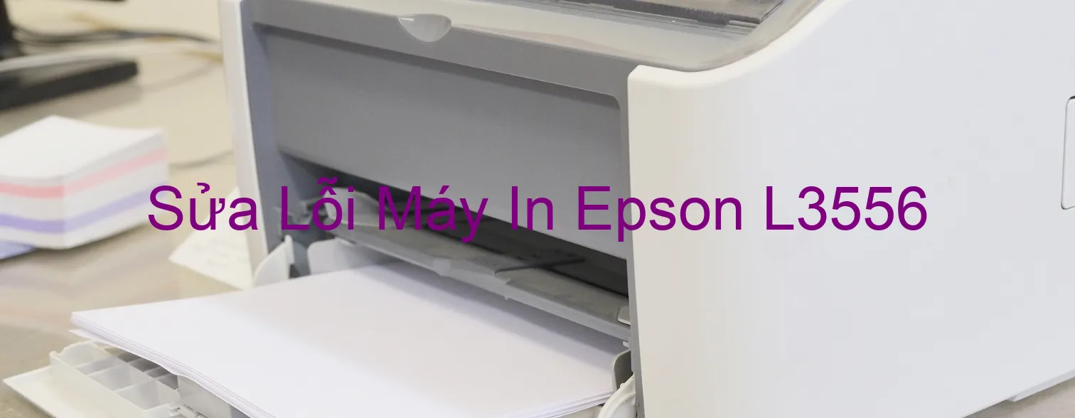 Sửa Lỗi Máy In Epson L3556