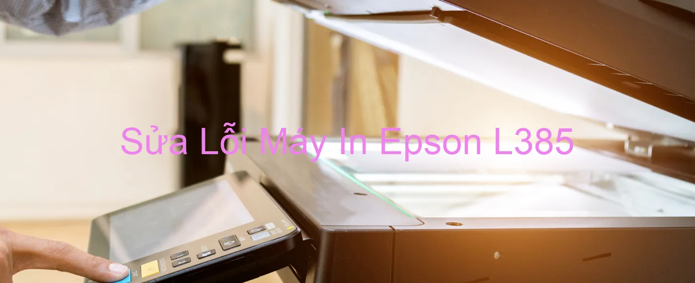 Sửa Lỗi Máy In Epson L385