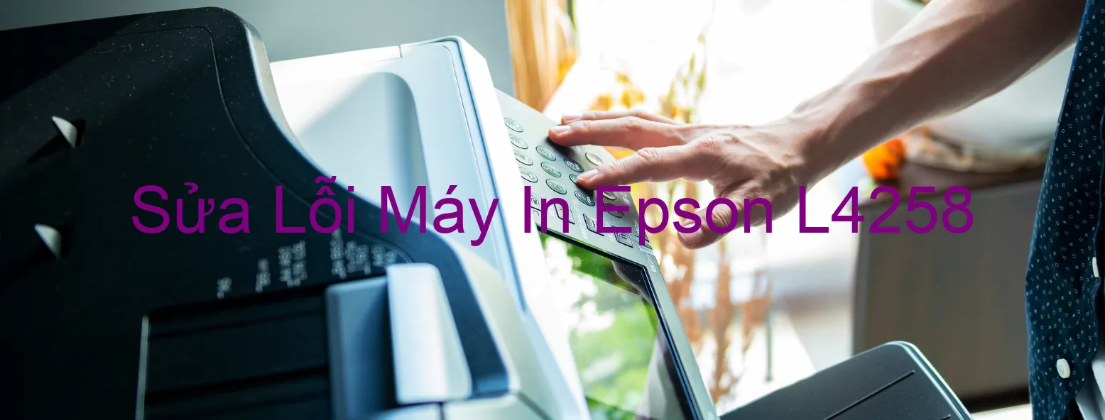 Sửa Lỗi Máy In Epson L4258