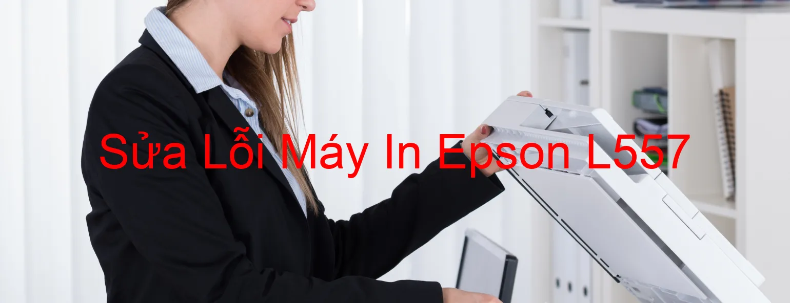 Sửa Lỗi Máy In Epson L557