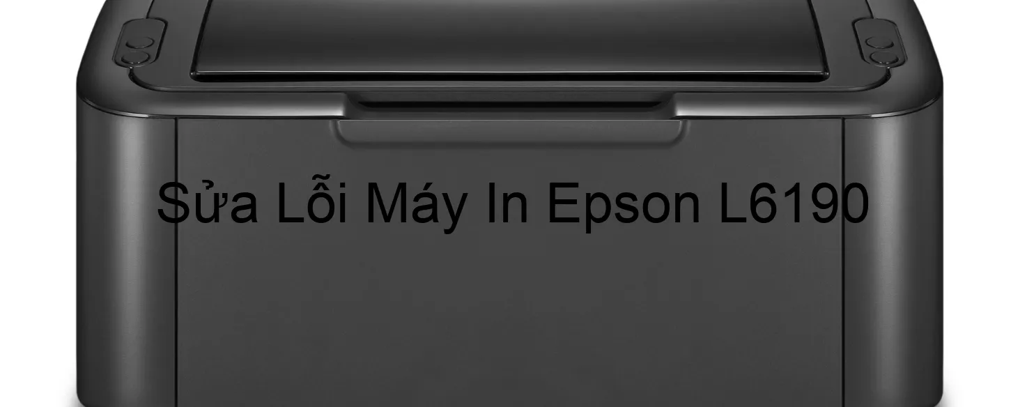 Sửa Lỗi Máy In Epson L6190