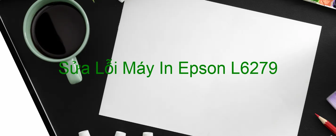 Sửa Lỗi Máy In Epson L6279