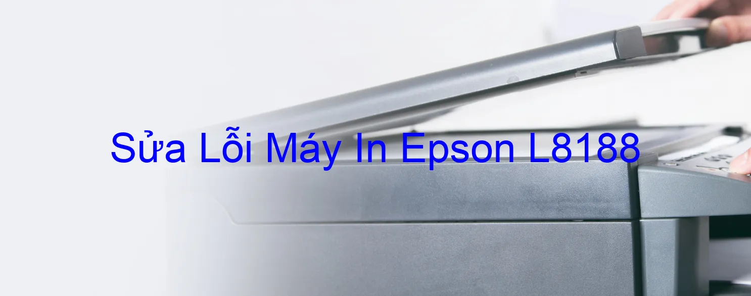 Sửa Lỗi Máy In Epson L8188