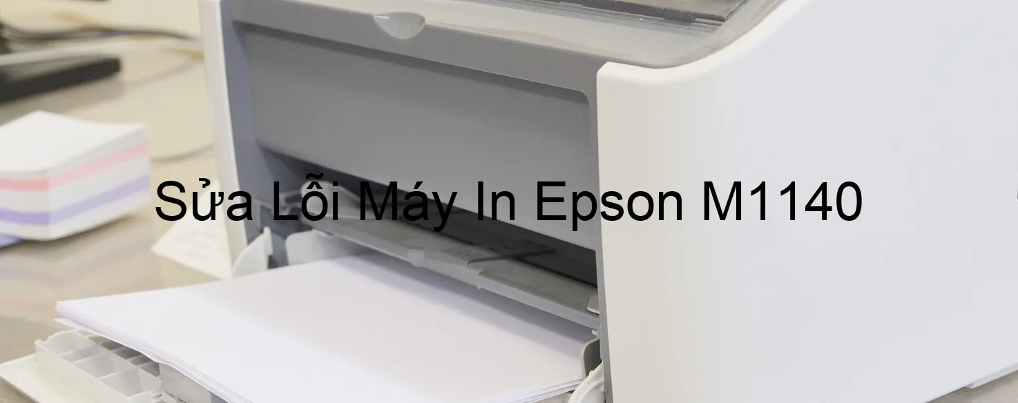 Sửa Lỗi Máy In Epson M1140