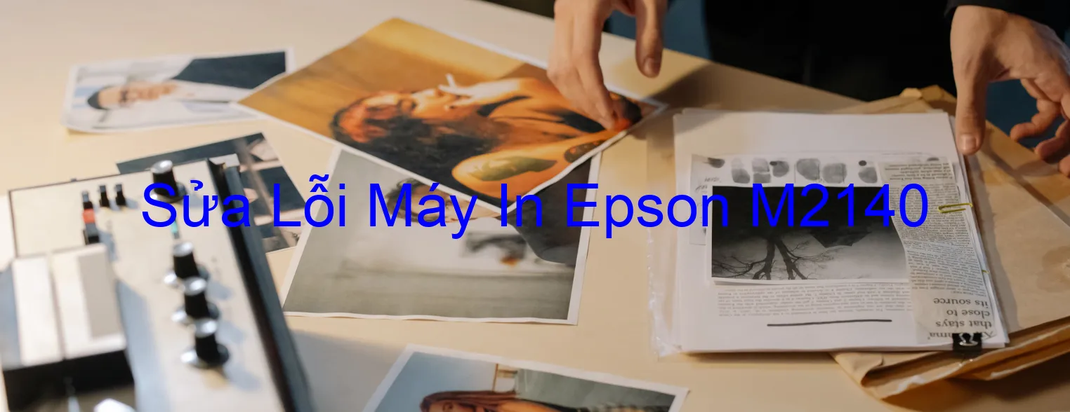 Sửa Lỗi Máy In Epson M2140