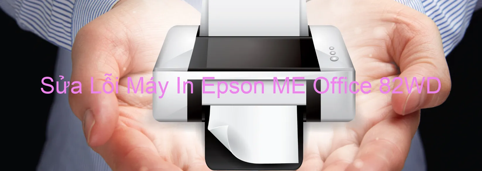 Sửa Lỗi Máy In Epson ME Office 82WD