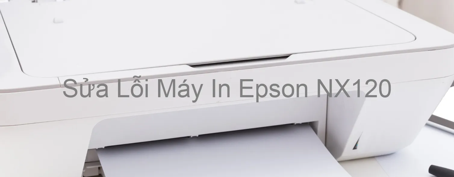 Sửa Lỗi Máy In Epson NX120