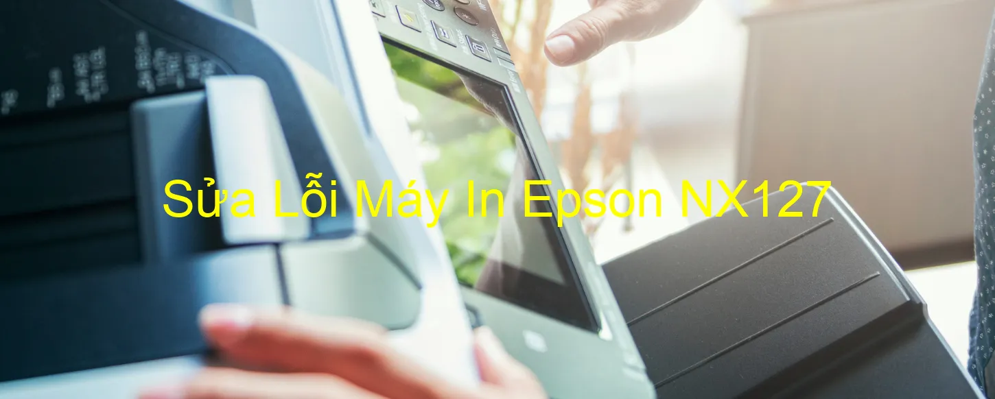 Sửa Lỗi Máy In Epson NX127