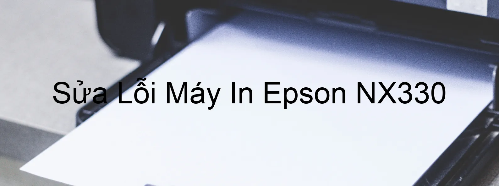 Sửa Lỗi Máy In Epson NX330