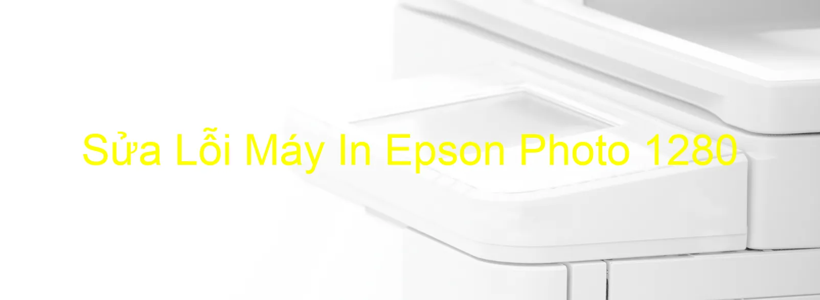 Sửa Lỗi Máy In Epson Photo 1280