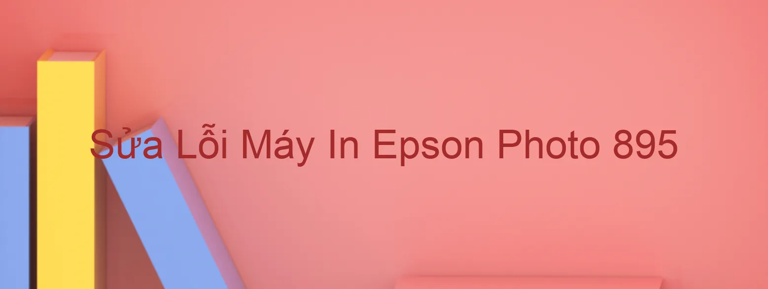 Sửa Lỗi Máy In Epson Photo 895