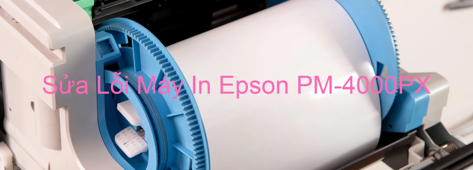 Sửa Lỗi Máy In Epson PM-4000PX