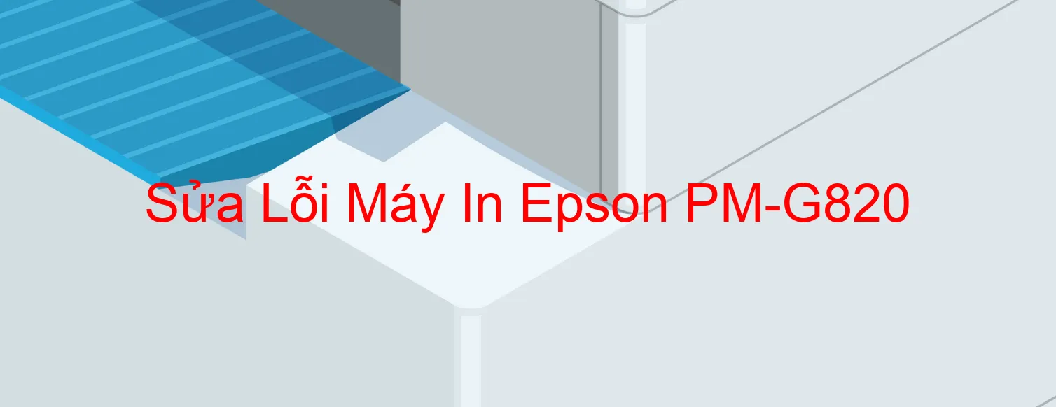 Sửa Lỗi Máy In Epson PM-G820