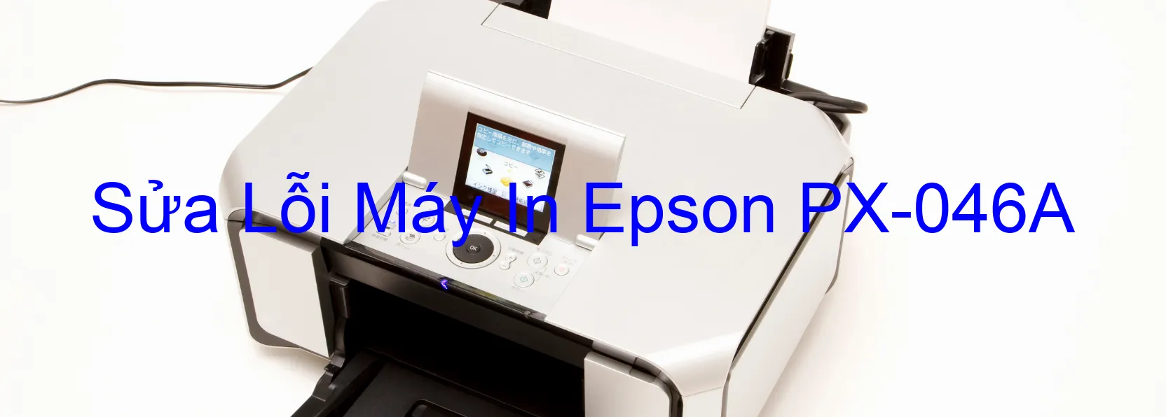 Sửa Lỗi Máy In Epson PX-046A