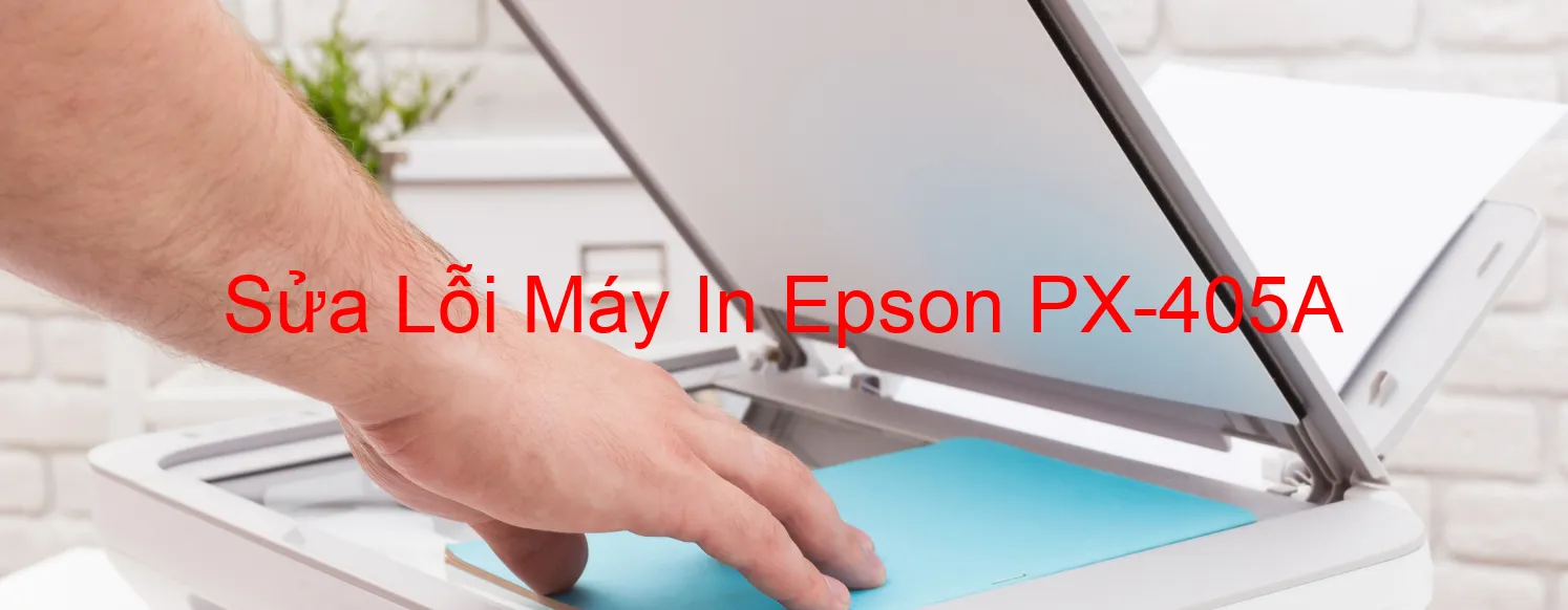 Sửa Lỗi Máy In Epson PX-405A