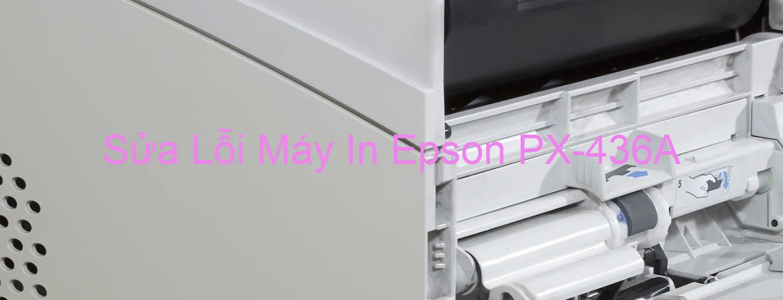 Sửa Lỗi Máy In Epson PX-436A