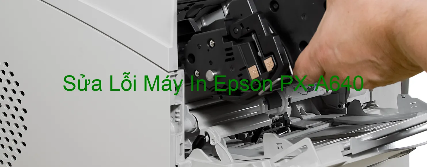 Sửa Lỗi Máy In Epson PX-A640