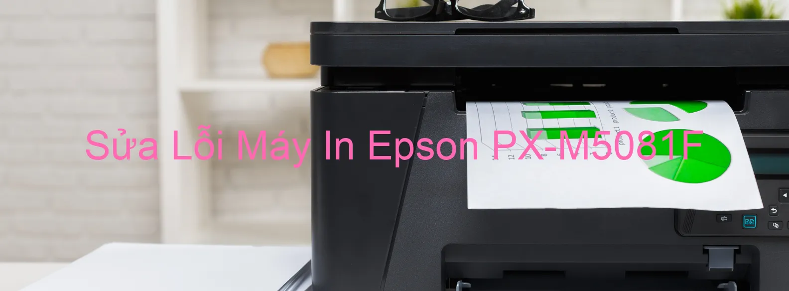 Sửa Lỗi Máy In Epson PX-M5081F